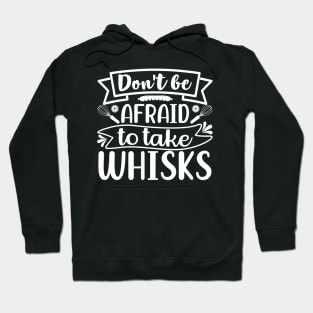 Don't Be Afraid To Take Whisks Hoodie